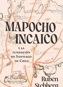 «Mapocho incaico» revela la base fundacional indígena de Santiago