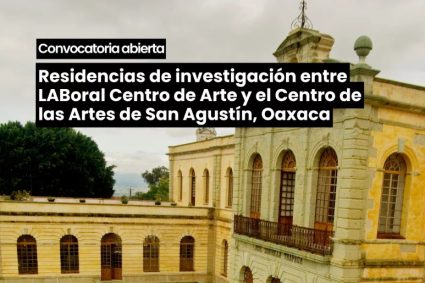 LABoral. Centro de Arte convoca residencias en Oaxaca